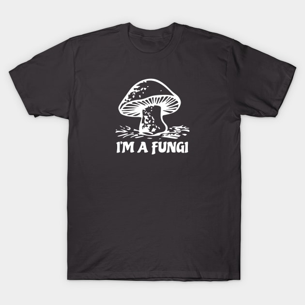 I'm a Fungi T-Shirt by Mike Ralph Creative